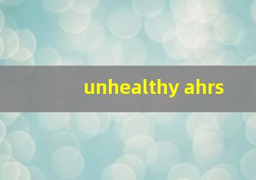 unhealthy ahrs